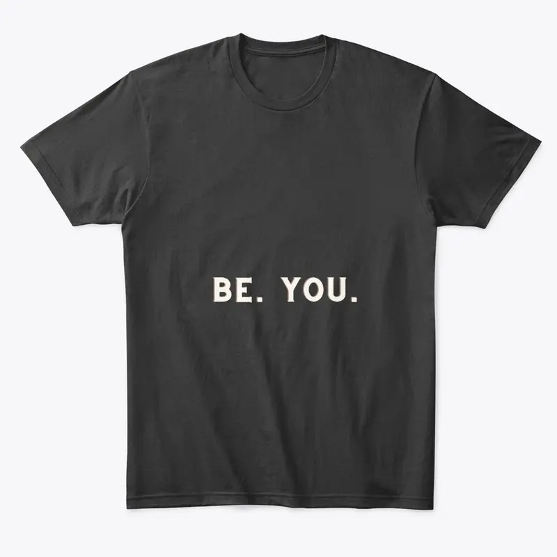 BE. YOU.